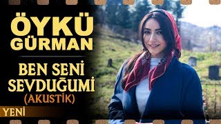 Ben Seni Sevduğumi Akustik  Öykü Gürman [upl. by Ozzie]