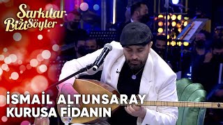 Kurusa Fidanın  İsmail Altunsaray  Şarkılar Bizi Söyler  Performans [upl. by Sou]