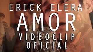 Erick Elera  Amor Videoclip Oficial [upl. by Callahan]