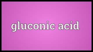 Gluconic acid Meaning [upl. by Levins866]