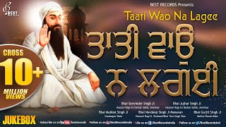 Taati Wao Na Lagaee AudioJukebox  New Shabad Gurbani Kirtan  Mix Hazoori Ragis  Best Records [upl. by Burra]