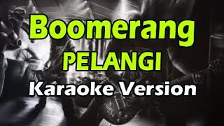 BOOMERANG  PELANGI Karaoke Version [upl. by Hiroko774]