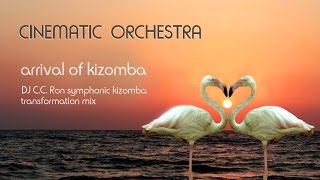 CINEMATIC ORCHESTRA  Arrival Of Kizomba DJ CCRon Symphonic Kizomba Transformation Mix [upl. by John877]