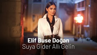 Elif Buse Doğan  Suya Gider Allı Gelin [upl. by Oswal]