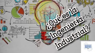 ¿QUÉ ES LA INGENIERÍA INDUSTRIAL [upl. by Nabi633]