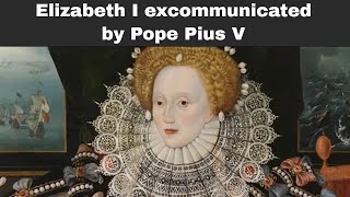 25th February 1570 Elizabeth I excommunicated by Pope Pius V [upl. by Irfan557]