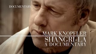 Mark Knopfler  ShangriLa Official Documentary [upl. by Iadahs]