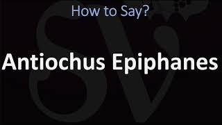 How to Pronounce Antiochus Epiphanes CORRECTLY [upl. by Atikehs]