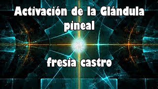 Activación de la glándula pineal fresia castro [upl. by Keverian347]