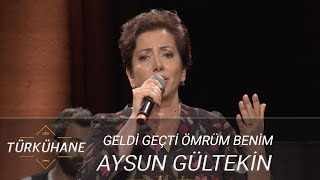 Türkühane I Aysun Gültekin  Geldi Geçti Ömrüm Benim [upl. by Greenwald]