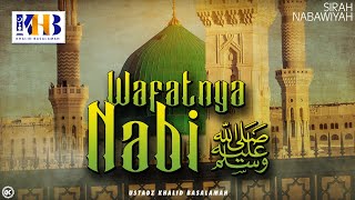 Sirah Nabawiyah 25  Wafatnya Nabi Sallallahu Alaihi Wasalam  Khalid Basalamah [upl. by Ruffin]