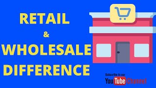 Retail Vs Wholesale Explained  Part 2  Difference between Retail amp Wholesale [upl. by Ahsaele]