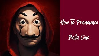 How to pronounce Bella Ciao in Italian with Lyrics  Manu Pilas  Money Heist  La Casa de Papel [upl. by Frech]