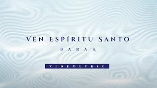 Barak  Ven Espíritu Santo Video Lyric [upl. by Kristen]