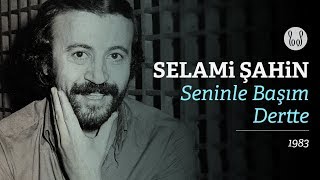 Selami Şahin  Seninle Başım Dertte Official Audio [upl. by Yspyg919]