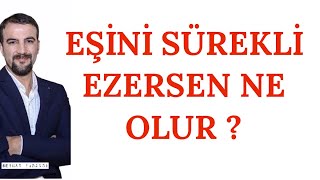 EŞİNİ SÜREKLİ EZERSEN NE OLUR [upl. by Uela]