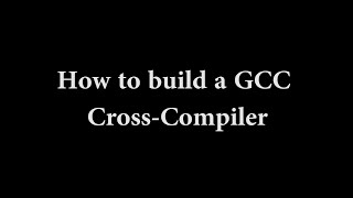 How to build a GCC CrossCompiler [upl. by Trabue110]