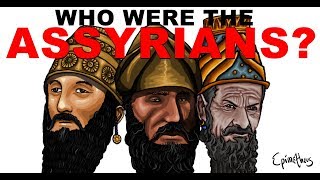 Who were the Assyrians History of the Assyrian Empire [upl. by Gerhardt615]