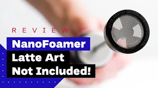 NanoFoamer Review Best Milk Frother For Home Baristas [upl. by Atikcir]