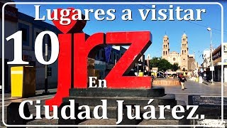 10 LUGARES IMPORTANTES A CONOCER DE CIUDAD JUAREZ [upl. by Biddy]