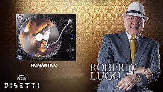 Roberto Lugo  Romántico  Salsa con Letra Romántica [upl. by Notsuoh]