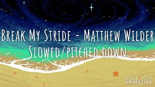 Break My Stride  Matthew Wilder  slowedpitched down [upl. by Elvina]