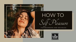 How to Self Pleasure For Beginners and Advanced [upl. by Fagen]