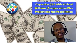 Onpassive QampA With Michael Williams Compensation Plan Projections And Possibilities [upl. by Dnomra]