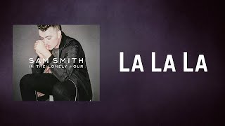 Sam Smith  La La La Lyrics [upl. by Haroun]