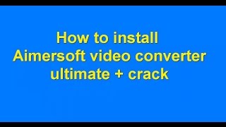 how to install aimersoft video converter ultimate with crack [upl. by Htebaile771]