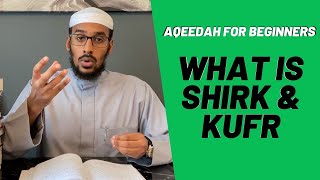 Aqeedah For Beginners  What Is Shirk amp Kufr  Ustadh Muhammad Abdurrahman [upl. by Acirret971]