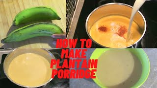 HOW TO MAKE PLANTAIN PORRIDGE  JAMAICAN STYLE [upl. by Gilford]