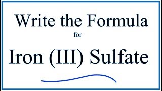 How to Write the Formula for Iron III Sulfate [upl. by Sitoiyanap43]