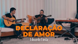 DECLARAÇÃO DE AMOR Eduardo Costa [upl. by Dimphia696]