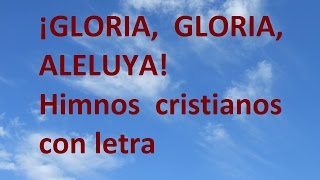 ¡Gloria Gloria Aleluya con letra Himnos cristianos de siempre [upl. by Fredrika]