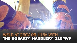 Weld at 115V or 230V With the Hobart Handler 210MVP [upl. by Sauers]